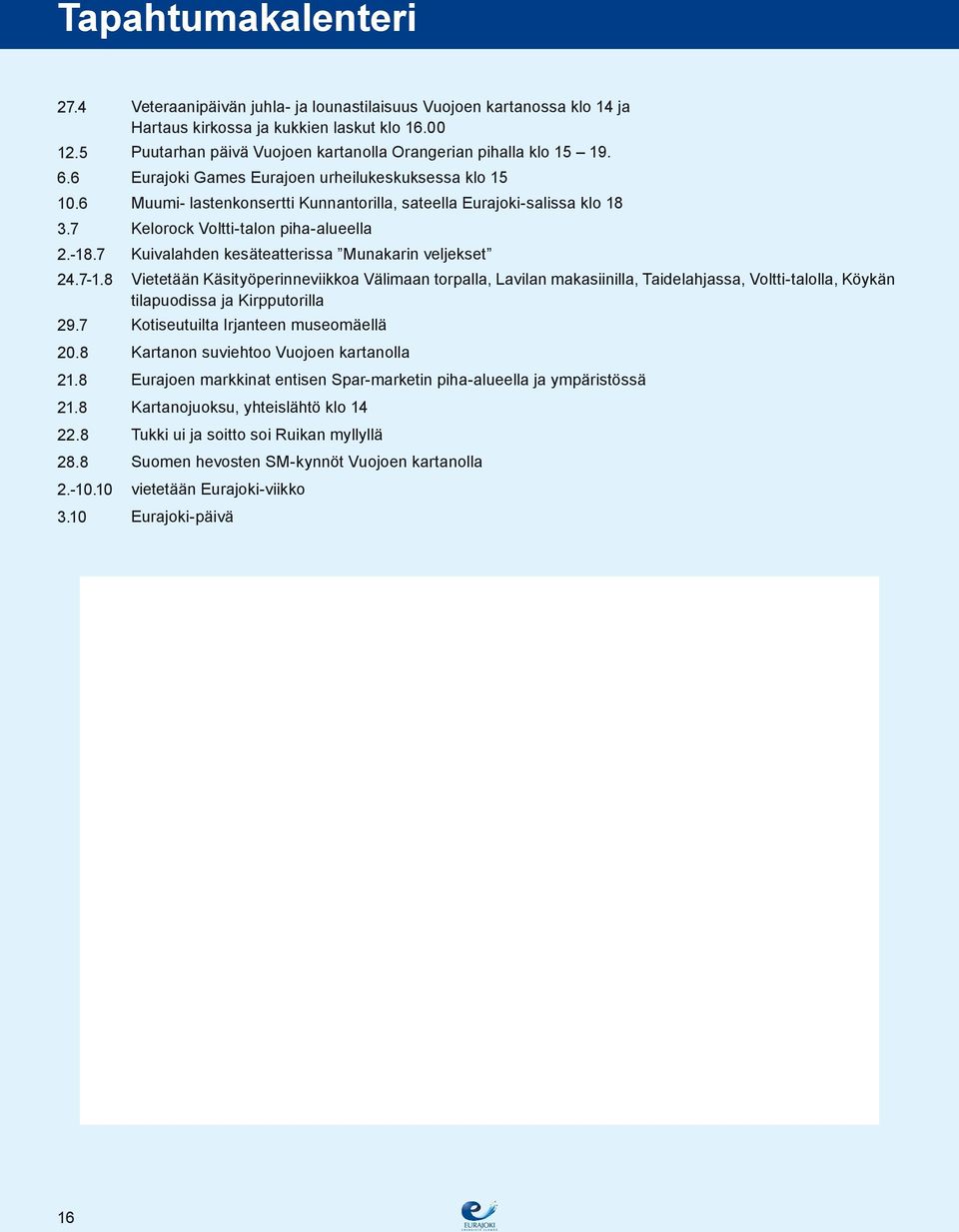 7 Kelorock Voltti-talon piha-alueella 2.-18.7 Kuivalahden kesäteatterissa Munakarin veljekset 24.7-1.