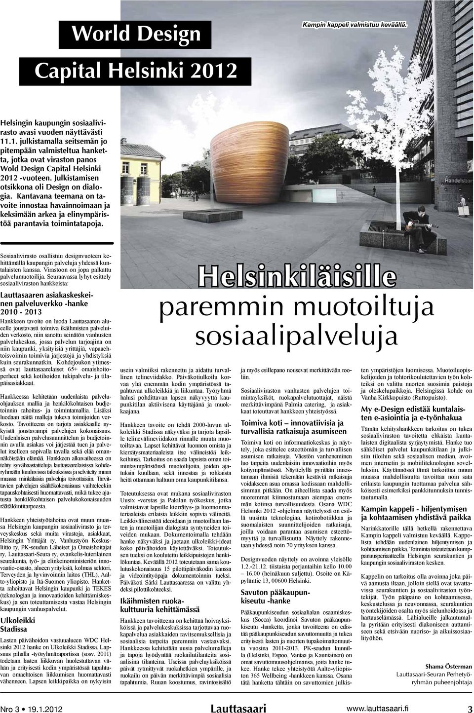 Sosiaalivirasto osallistuu designvuoteen kehittämällä kaupungin palveluja yhdessä kuntalaisten kanssa. Virastoon on jopa palkattu palvelumuotoilija.