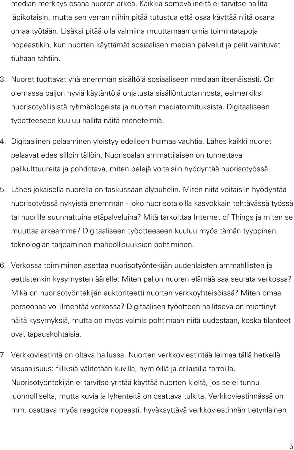 Nuoret tuottavat yhä enemmän sisältöjä sosiaaliseen mediaan itsenäisesti.