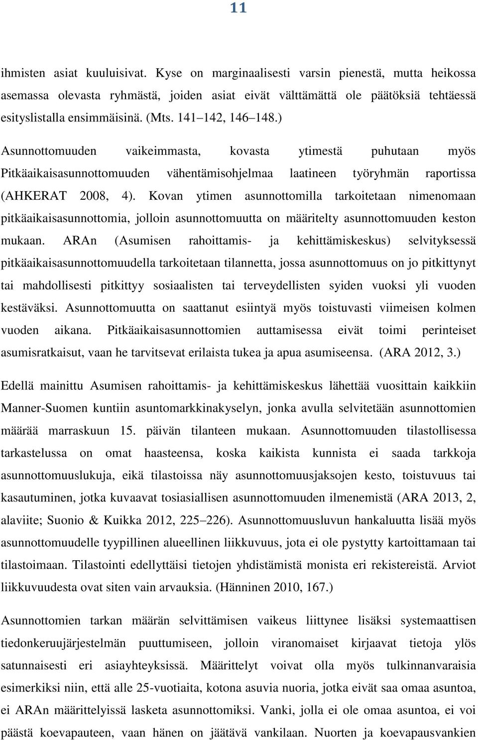 Kovan ytimen asunnottomilla tarkoitetaan nimenomaan pitkäaikaisasunnottomia, jolloin asunnottomuutta on määritelty asunnottomuuden keston mukaan.