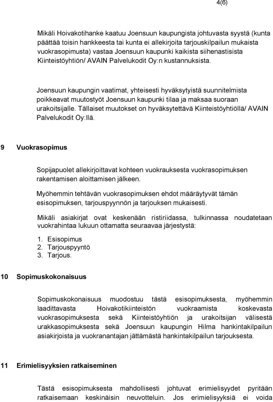 Joensuun kaupungin vaatimat, yhteisesti hyväksytyistä suunnitelmista poikkeavat muutostyöt Joensuun kaupunki tilaa ja maksaa suoraan urakoitsijalle.