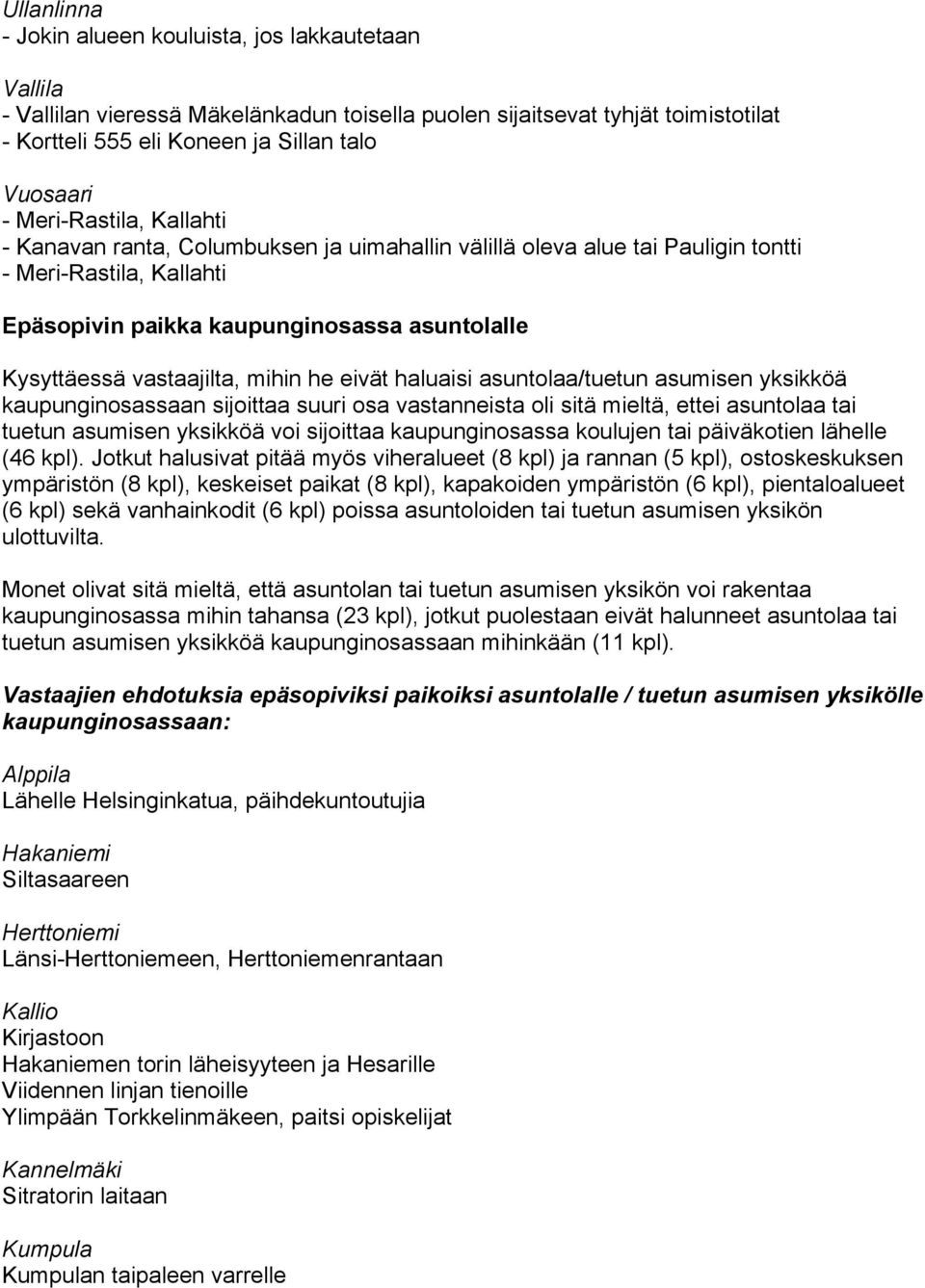 vastaajilta, mihin he eivät haluaisi asuntolaa/tuetun asumisen yksikköä kaupunginosassaan sijoittaa suuri osa vastanneista oli sitä mieltä, ettei asuntolaa tai tuetun asumisen yksikköä voi sijoittaa