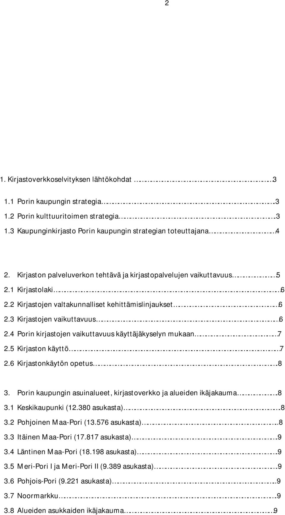 4 Porin kirjastojen vaikuttavuus käyttäjäkyselyn mukaan 7 2.5 Kirjaston käyttö 7 2.6 Kirjastonkäytön opetus.8 3. Porin kaupungin asuinalueet, kirjastoverkko ja alueiden ikäjakauma.8 3.1 Keskikaupunki (12.