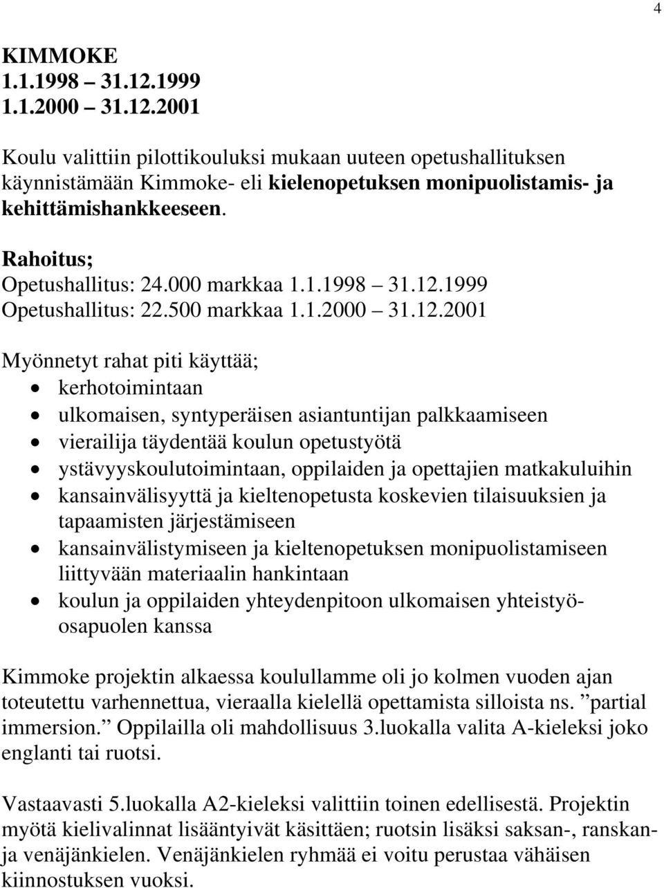 1999 Opetushallitus: 22.500 markkaa 1.1.2000 31.12.