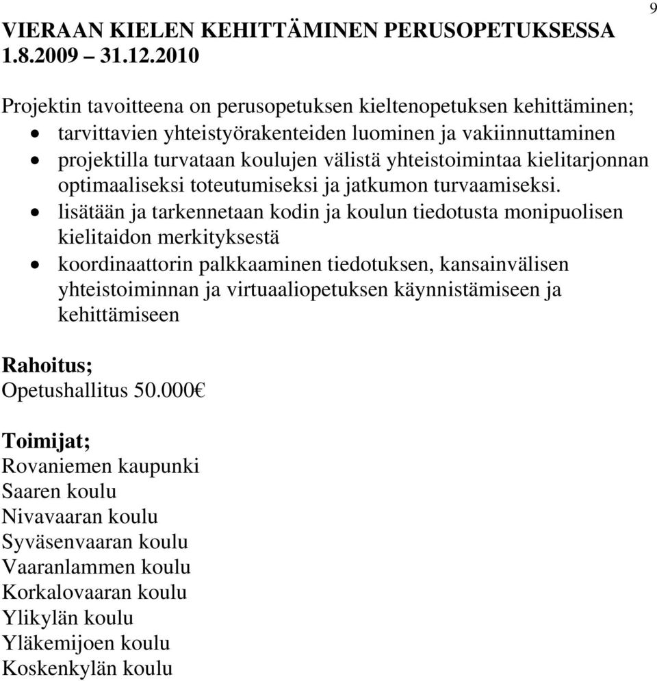 yhteistoimintaa kielitarjonnan optimaaliseksi toteutumiseksi ja jatkumon turvaamiseksi.