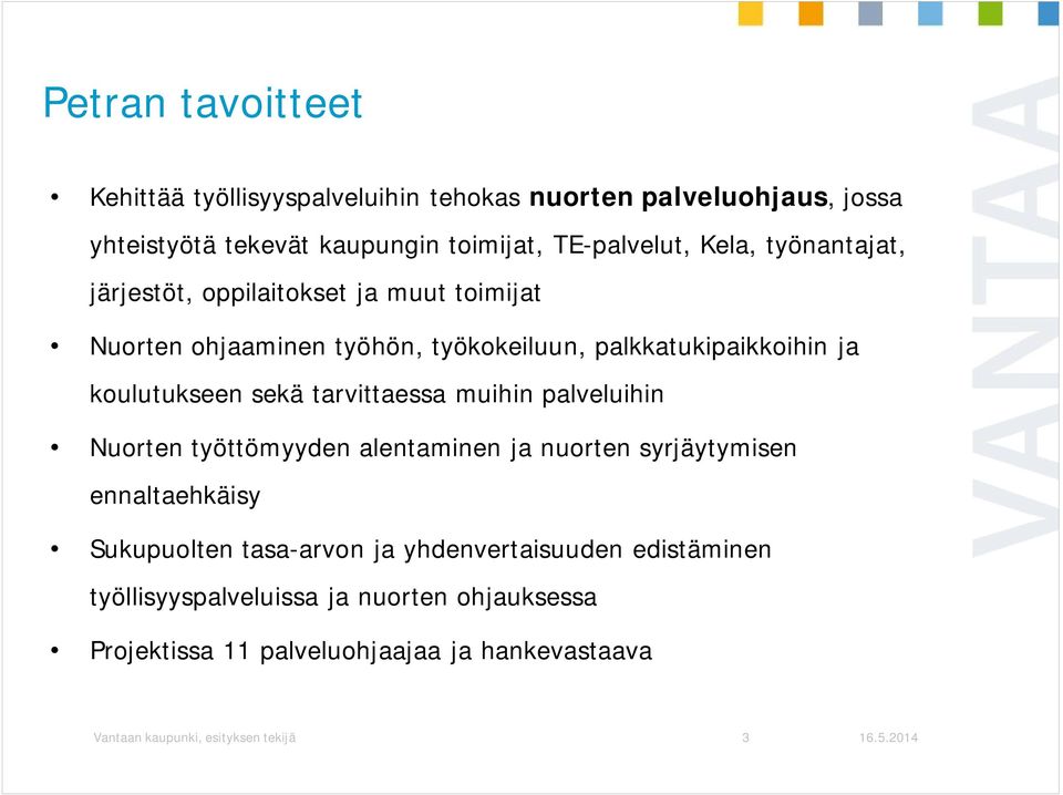 tarvittaessa muihin palveluihin Nuorten työttömyyden alentaminen ja nuorten syrjäytymisen ennaltaehkäisy Sukupuolten tasa-arvon ja