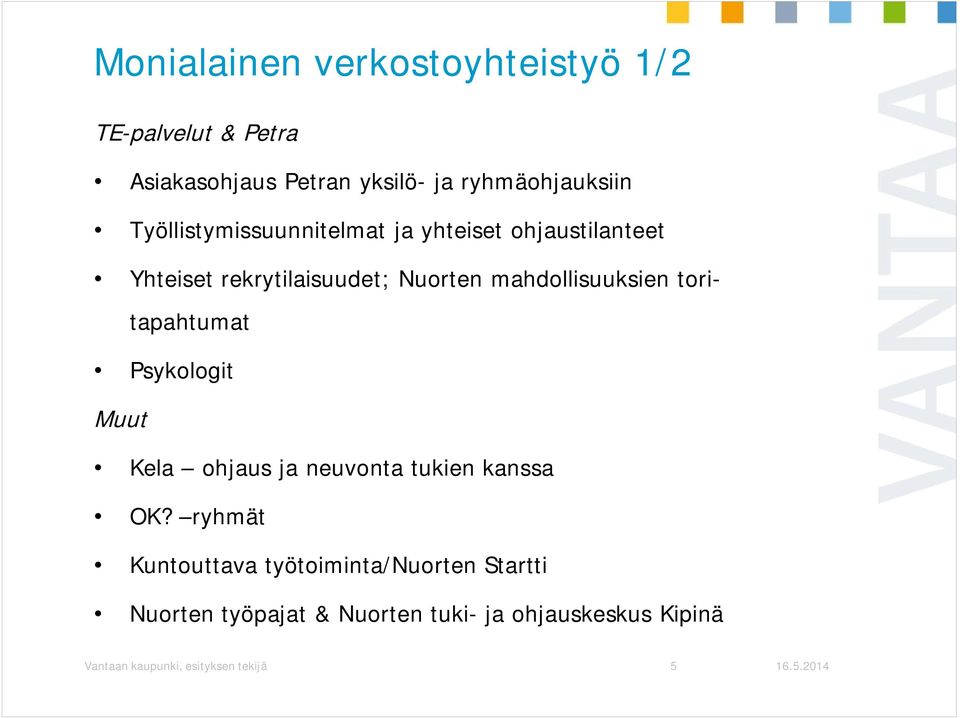 toritapahtumat Psykologit Muut Kela ohjaus ja neuvonta tukien kanssa OK?