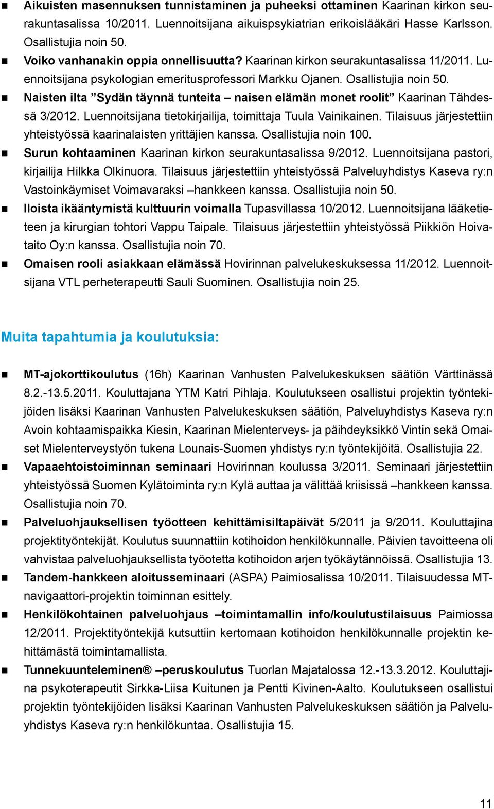 Naisten ilta Sydän täynnä tunteita naisen elämän monet roolit Kaarinan Tähdessä 3/2012. Luennoitsijana tietokirjailija, toimittaja Tuula Vainikainen.