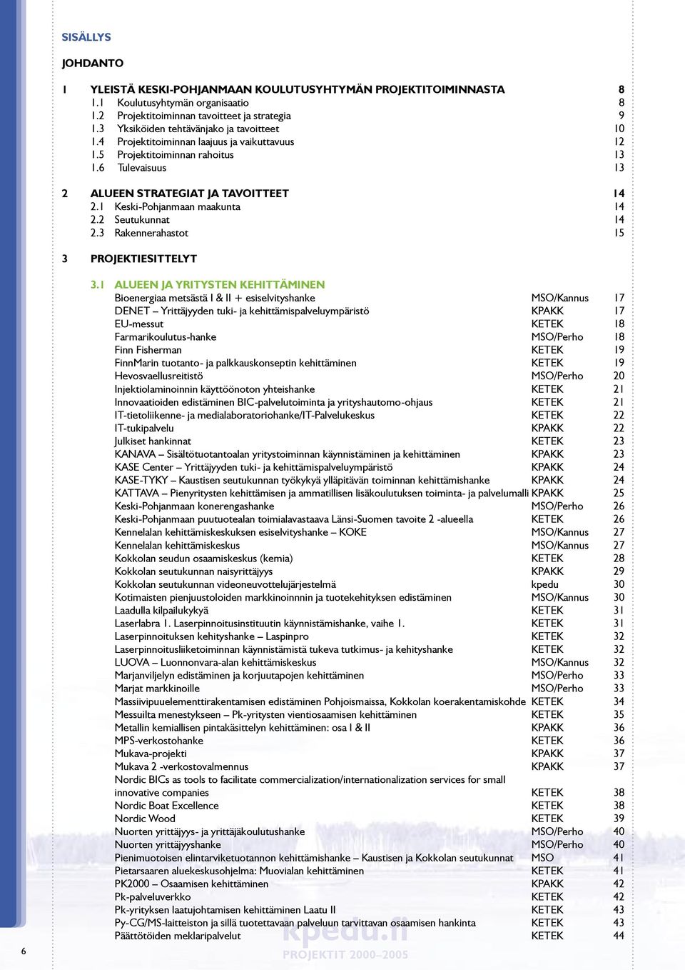 1 Keski-Pohjanmaan maakunta 14 2.2 Seutukunnat 14 2.3 Rakennerahastot 15 3 PROJEKTIESITTELYT 6 3.