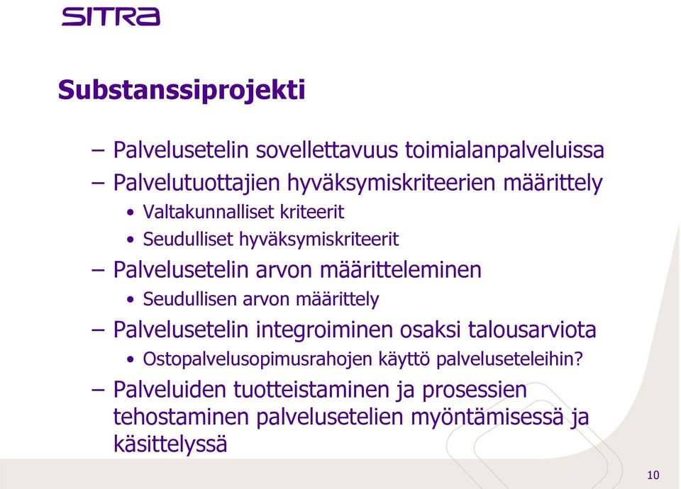 Seudullisen arvon määrittely Palvelusetelin integroiminen osaksi talousarviota Ostopalvelusopimusrahojen käyttö