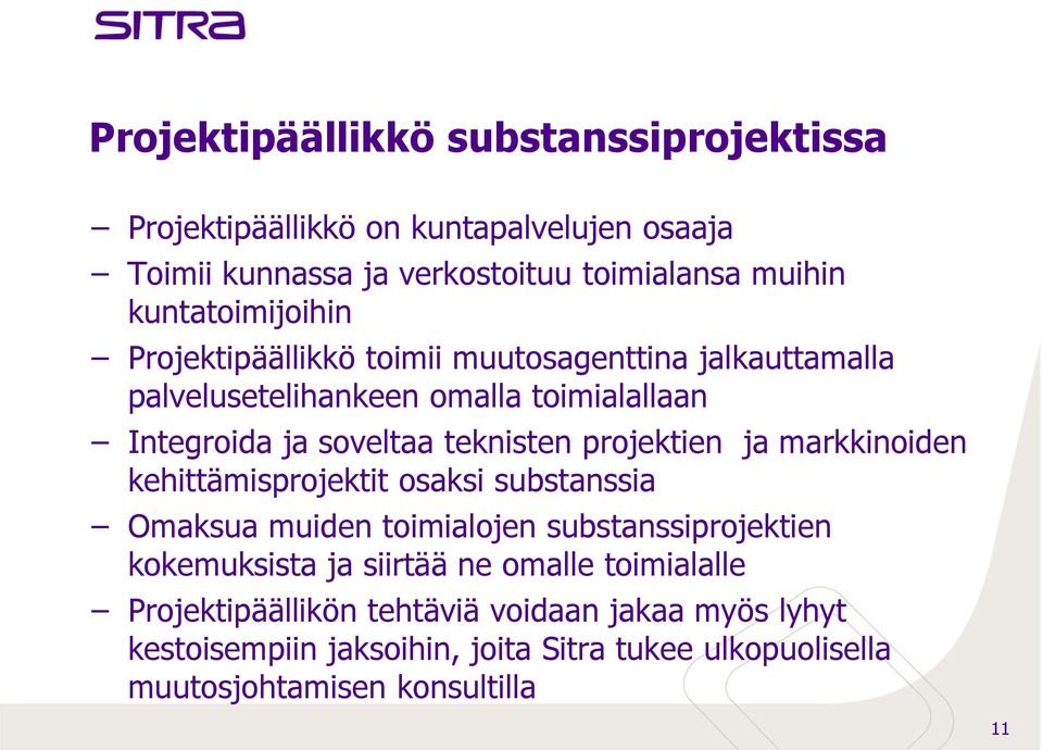 teknisten projektien ja markkinoiden kehittämisprojektit osaksi substanssia Omaksua muiden toimialojen substanssiprojektien kokemuksista ja