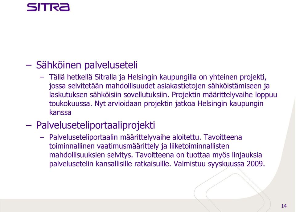 Nyt arvioidaan projektin jatkoa Helsingin kaupungin kanssa Palveluseteliportaaliprojekti Palveluseteliportaalin määrittelyvaihe aloitettu.