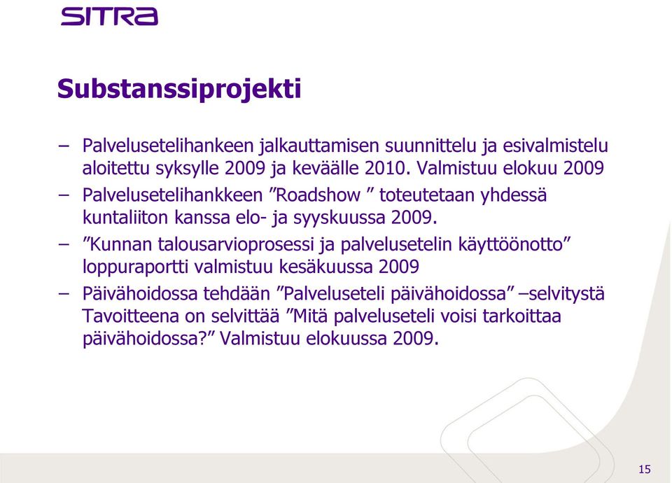 Kunnan talousarvioprosessi ja palvelusetelin käyttöönotto loppuraportti valmistuu kesäkuussa 2009 Päivähoidossa tehdään