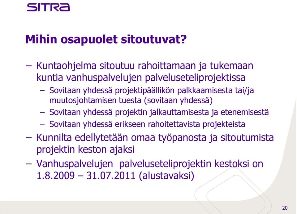 projektipäällikön palkkaamisesta tai/ja muutosjohtamisen tuesta (sovitaan yhdessä) Sovitaan yhdessä projektin jalkauttamisesta