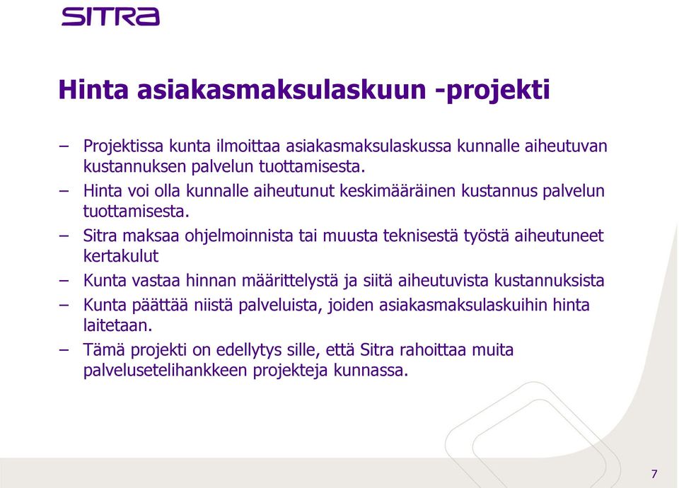 Sitra maksaa ohjelmoinnista tai muusta teknisestä työstä aiheutuneet kertakulut Kunta vastaa hinnan määrittelystä ja siitä aiheutuvista