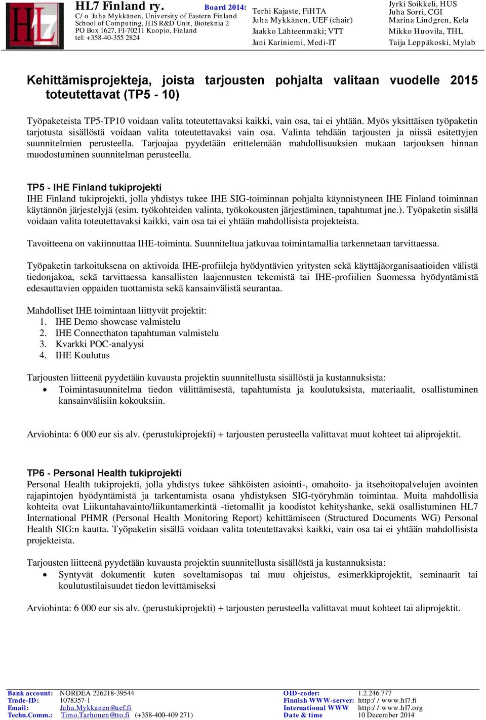 Tarjoajaa pyydetään erittelemään mahdollisuuksien mukaan tarjouksen hinnan muodostuminen suunnitelman perusteella.