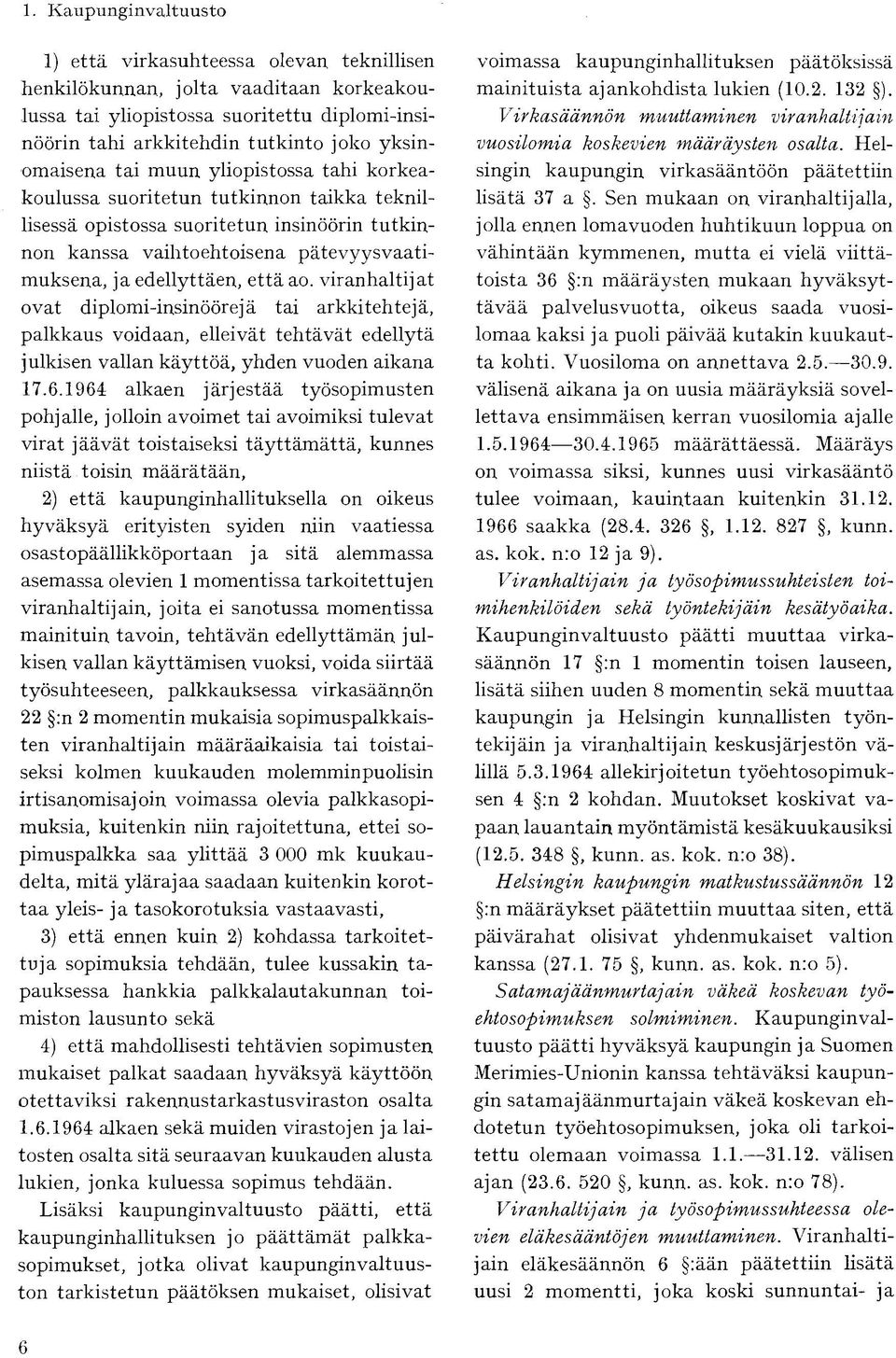 teknillisessä opistossa suoritetun insinöörin tutkinnon kanssa vaihtoehtoisena pätevyysvaatimuksena, ja edellyttäen, että ao.