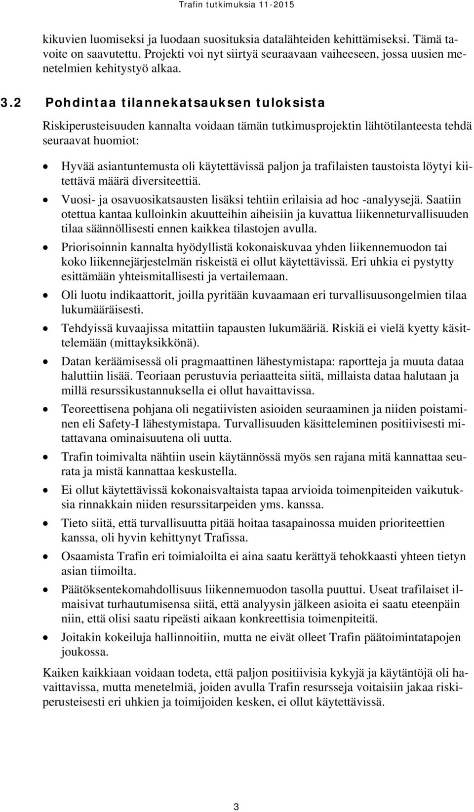 trafilaisten taustoista löytyi kiitettävä määrä diversiteettiä. Vuosi- ja osavuosikatsausten lisäksi tehtiin erilaisia ad hoc -analyysejä.