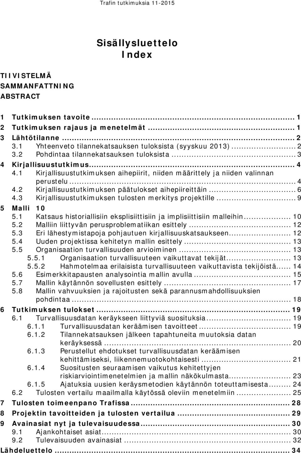 1 Kirjallisuustutkimuksen aihepiirit, niiden määrittely ja niiden valinnan perustelu... 4 4.2 Kirjallisuustutkimuksen päätulokset aihepiireittäin... 6 4.