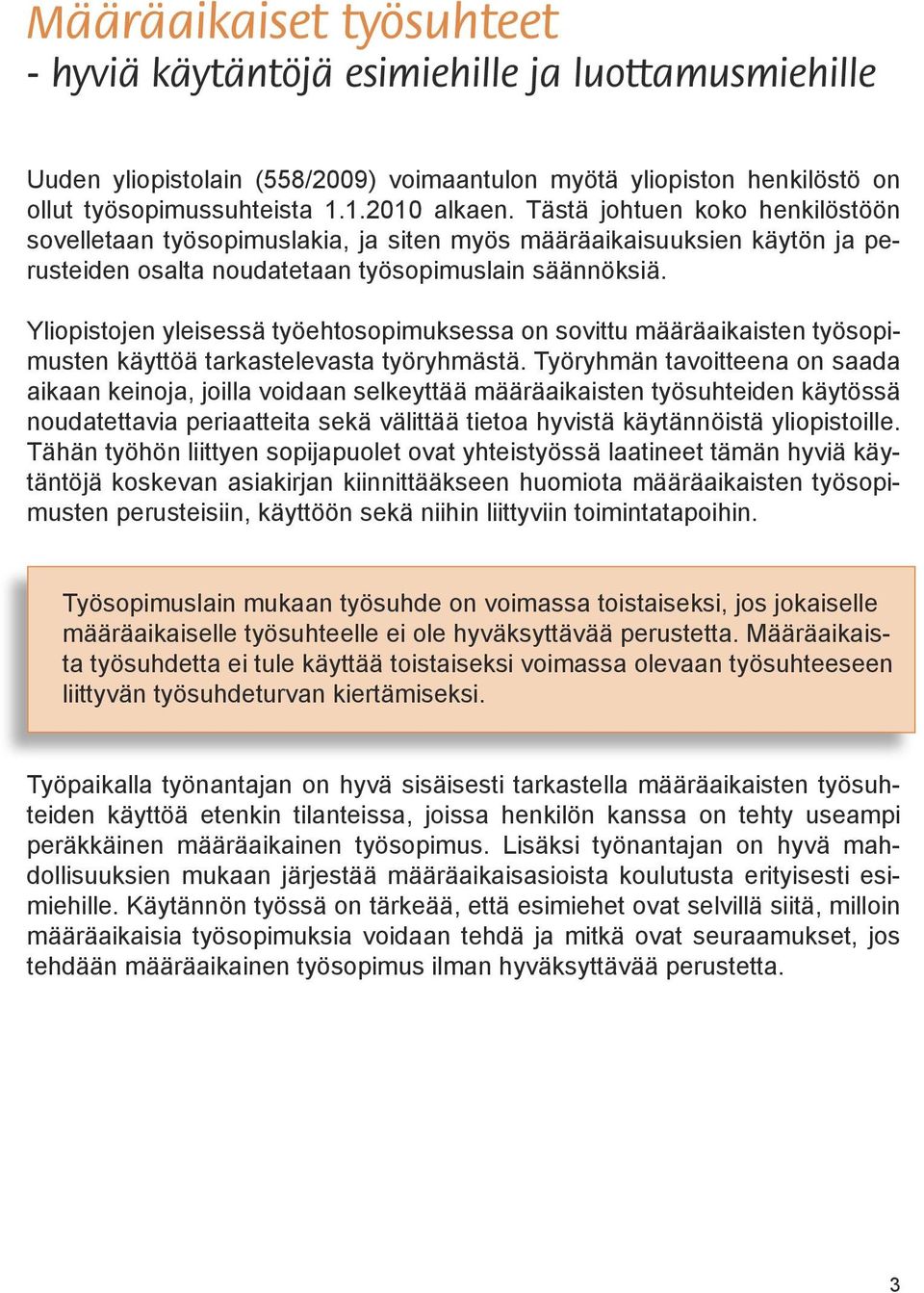 Yliopistojen yleisessä työehtosopimuksessa on sovittu määräaikaisten työsopimusten käyttöä tarkastelevasta työryhmästä.