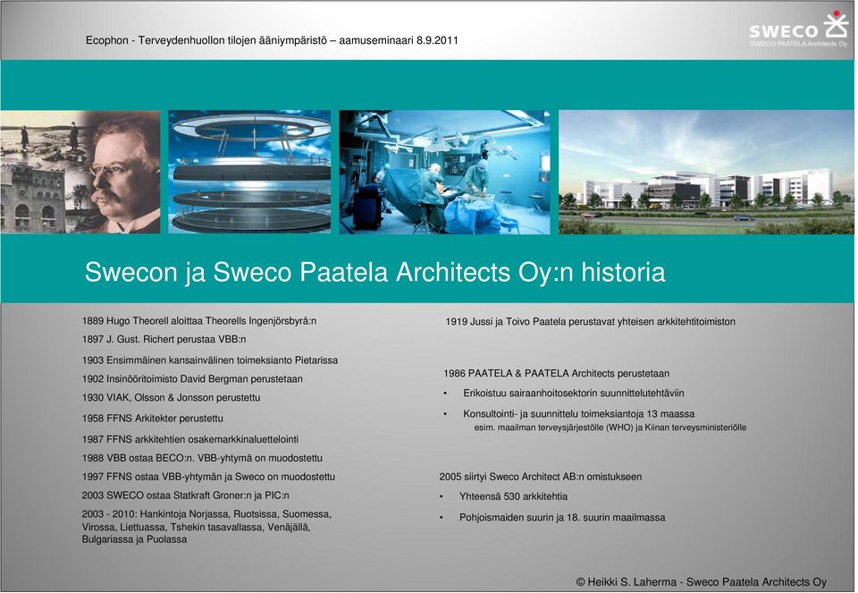 1987 FFNS arkkitehtien osakemarkkinaluettelointi 1986 PAATELA & PAATELA Architects perustetaan Erikoistuu sairaanhoitosektorin suunnittelutehtäviin Konsultointi- ja suunnittelu toimeksiantoja 13