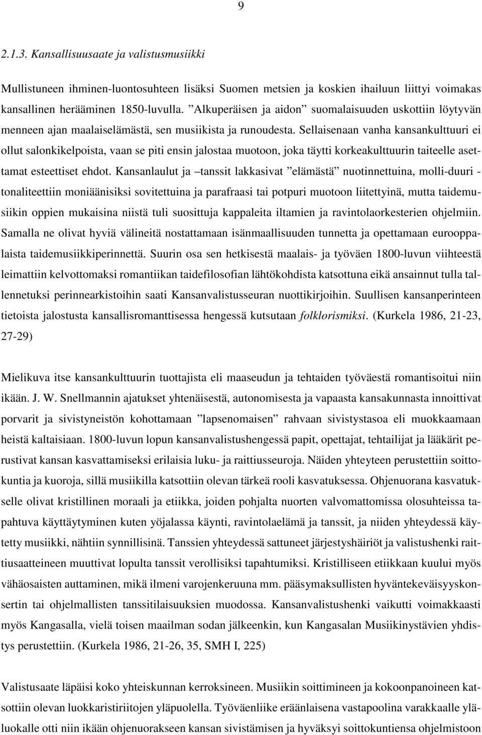 Sellaisenaan vanha kansankulttuuri ei ollut salonkikelpoista, vaan se piti ensin jalostaa muotoon, joka täytti korkeakulttuurin taiteelle asettamat esteettiset ehdot.