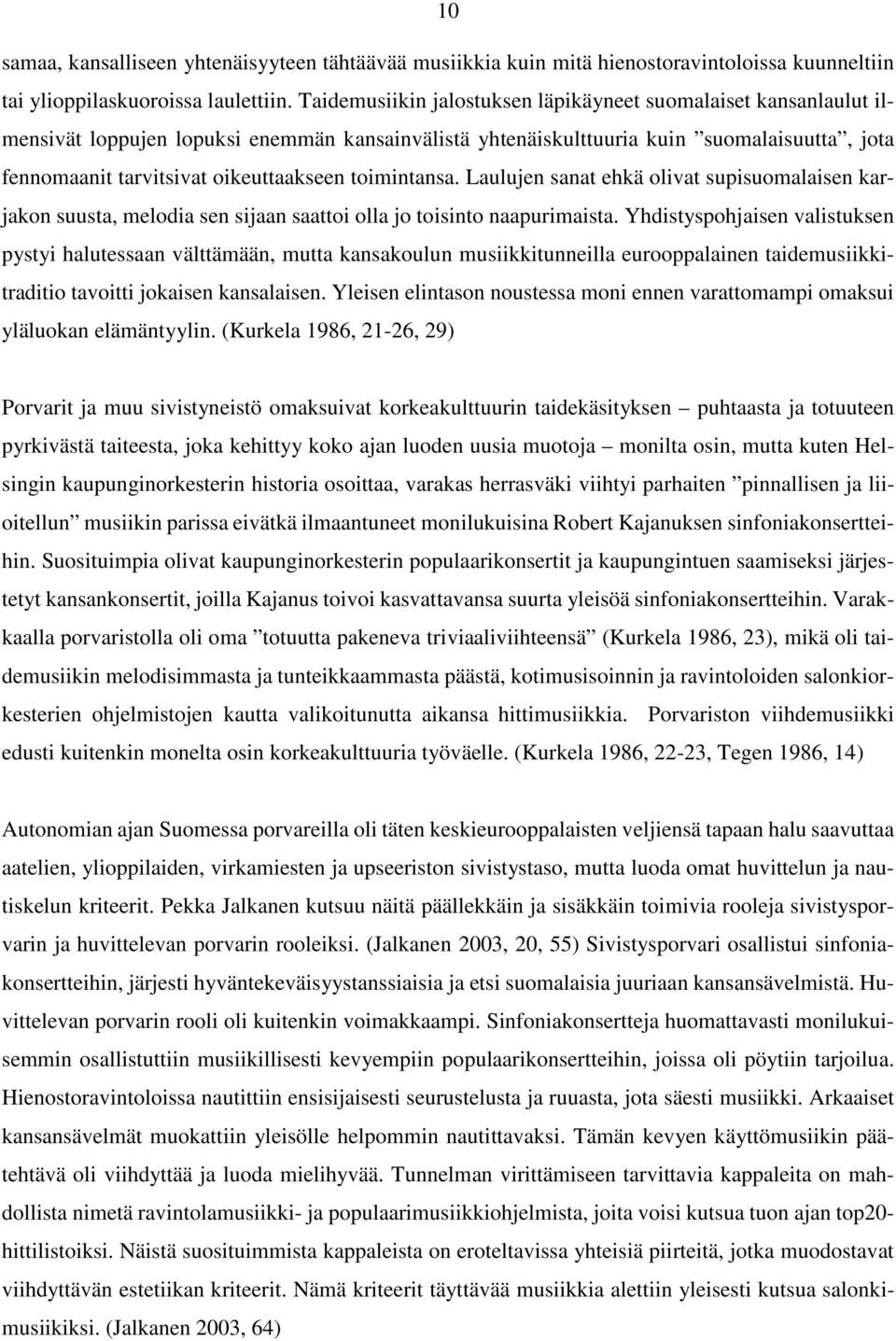 toimintansa. Laulujen sanat ehkä olivat supisuomalaisen karjakon suusta, melodia sen sijaan saattoi olla jo toisinto naapurimaista.