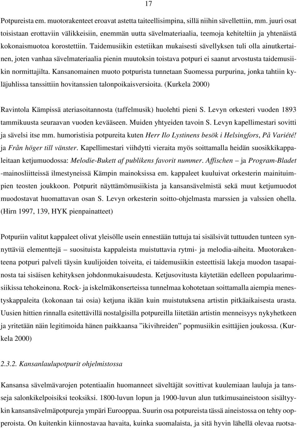 Taidemusiikin estetiikan mukaisesti sävellyksen tuli olla ainutkertainen, joten vanhaa sävelmateriaalia pienin muutoksin toistava potpuri ei saanut arvostusta taidemusiikin normittajilta.