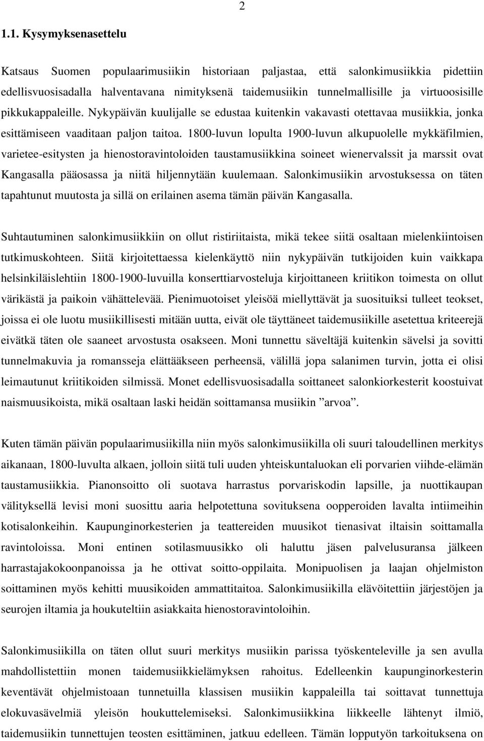 1800-luvun lopulta 1900-luvun alkupuolelle mykkäfilmien, varietee-esitysten ja hienostoravintoloiden taustamusiikkina soineet wienervalssit ja marssit ovat Kangasalla pääosassa ja niitä hiljennytään