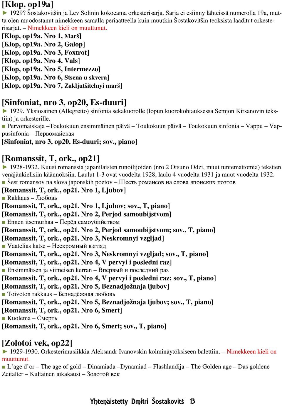 [Klop, op19a. Nro 1, Marš] [Klop, op19a. Nro 2, Galop] [Klop, op19a. Nro 3, Foxtrot] [Klop, op19a. Nro 4, Vals] [Klop, op19a. Nro 5, Intermezzo] [Klop, op19a. Nro 6, Stsena u skvera] [Klop, op19a.