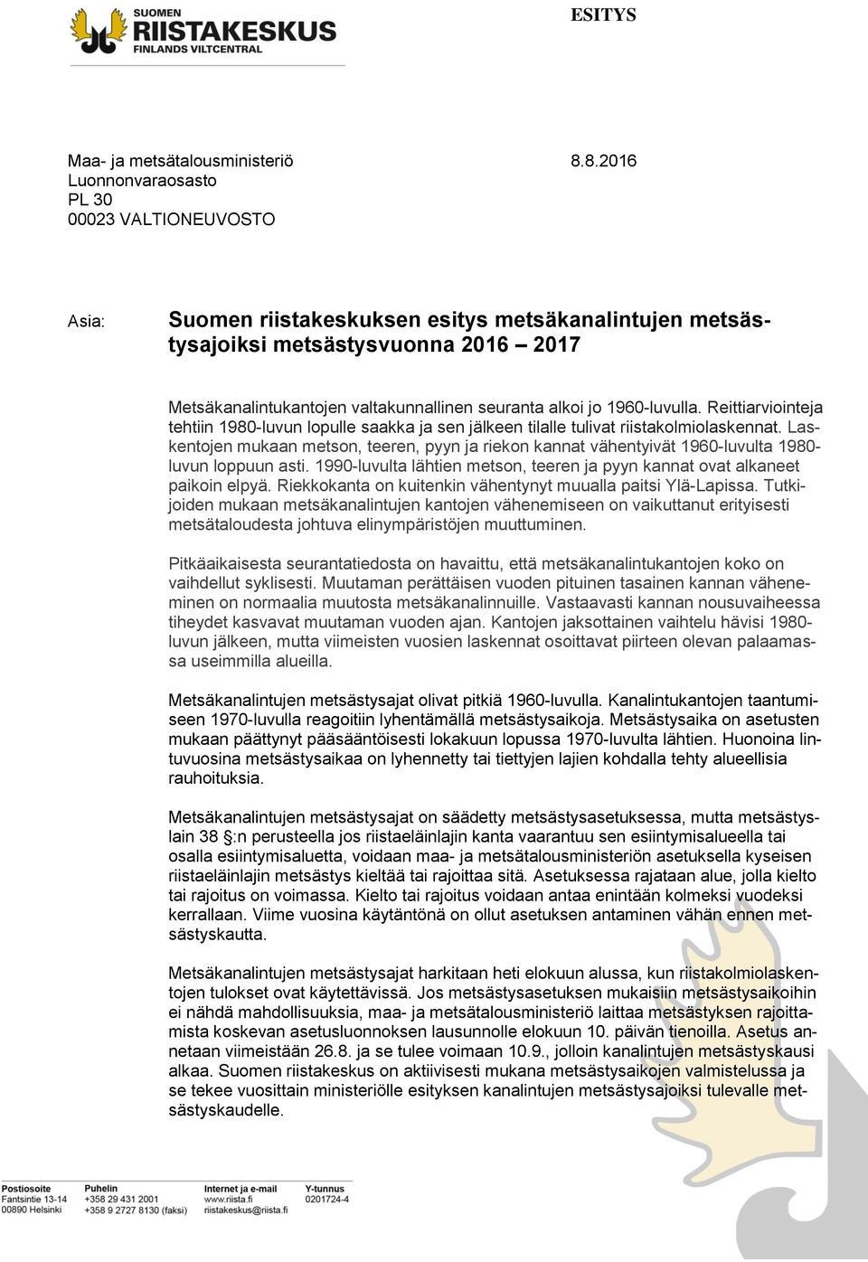 alkoi jo 1960-luvulla. Reittiarviointeja tehtiin 1980-luvun lopulle saakka ja sen jälkeen tilalle tulivat riistakolmiolaskennat.