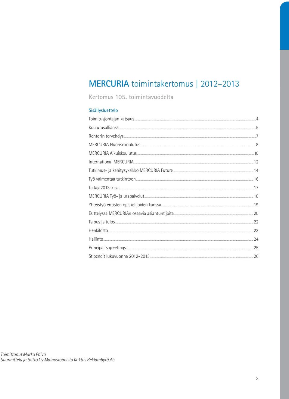 ..16 Taitaja2013-kisat...17 MERCURIA Työ- ja urapalvelut...18 Yhteistyö entisten opiskelijoiden kanssa...19 Esittelyssä MERCURIAn osaavia asiantuntijoita.