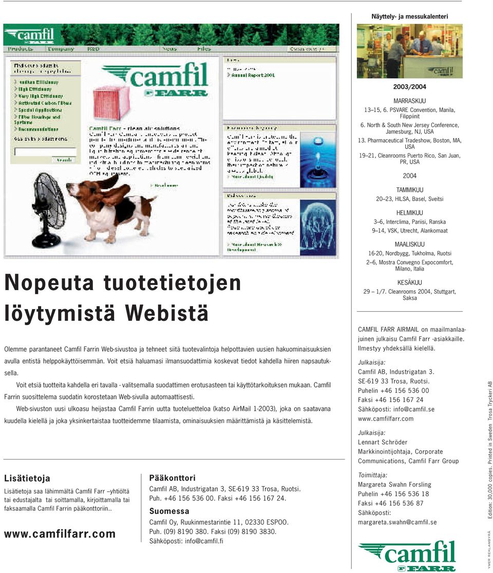 Alankomaat Nopeuta tuotetietojen löytymistä Webistä Olemme parantaneet Camfil Farrin Web-sivustoa ja tehneet siitä tuotevalintoja helpottavien uusien hakuominaisuuksien MAALISKUU 16-20, Nordbygg,