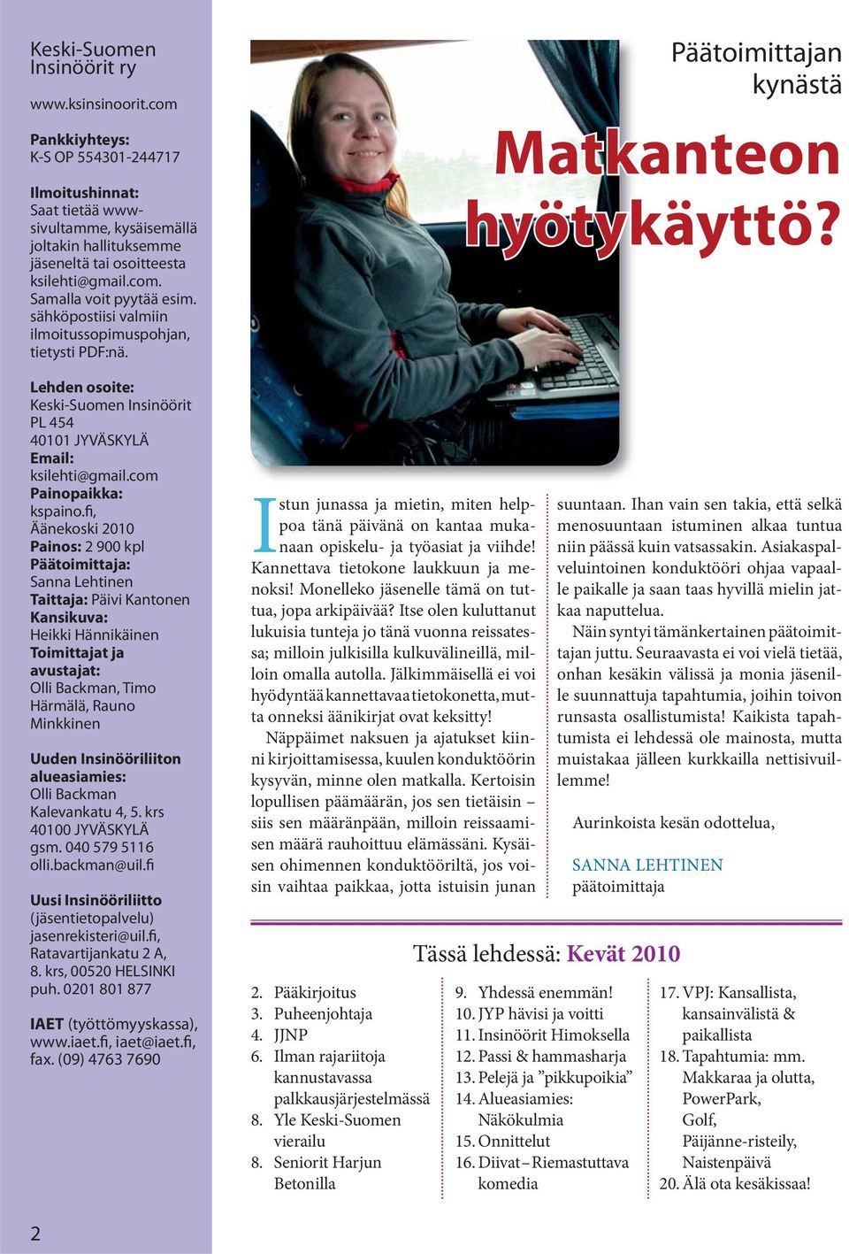 sähköpostiisi valmiin ilmoitussopimuspohjan, tietysti PDF:nä. Lehden osoite: Keski-Suomen Insinöörit PL 454 40101 JYVÄSKYLÄ Email: ksilehti@gmail.com Painopaikka: kspaino.