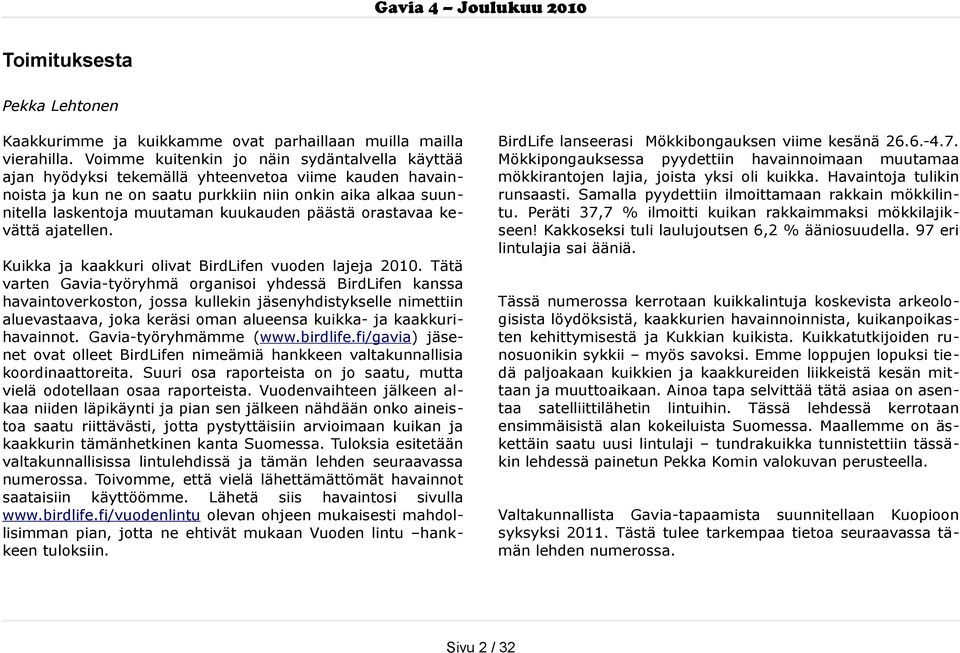 kuukauden päästä orastavaa ke vättä ajatellen. Kuikka ja kaakkuri olivat BirdLifen vuoden lajeja 200.