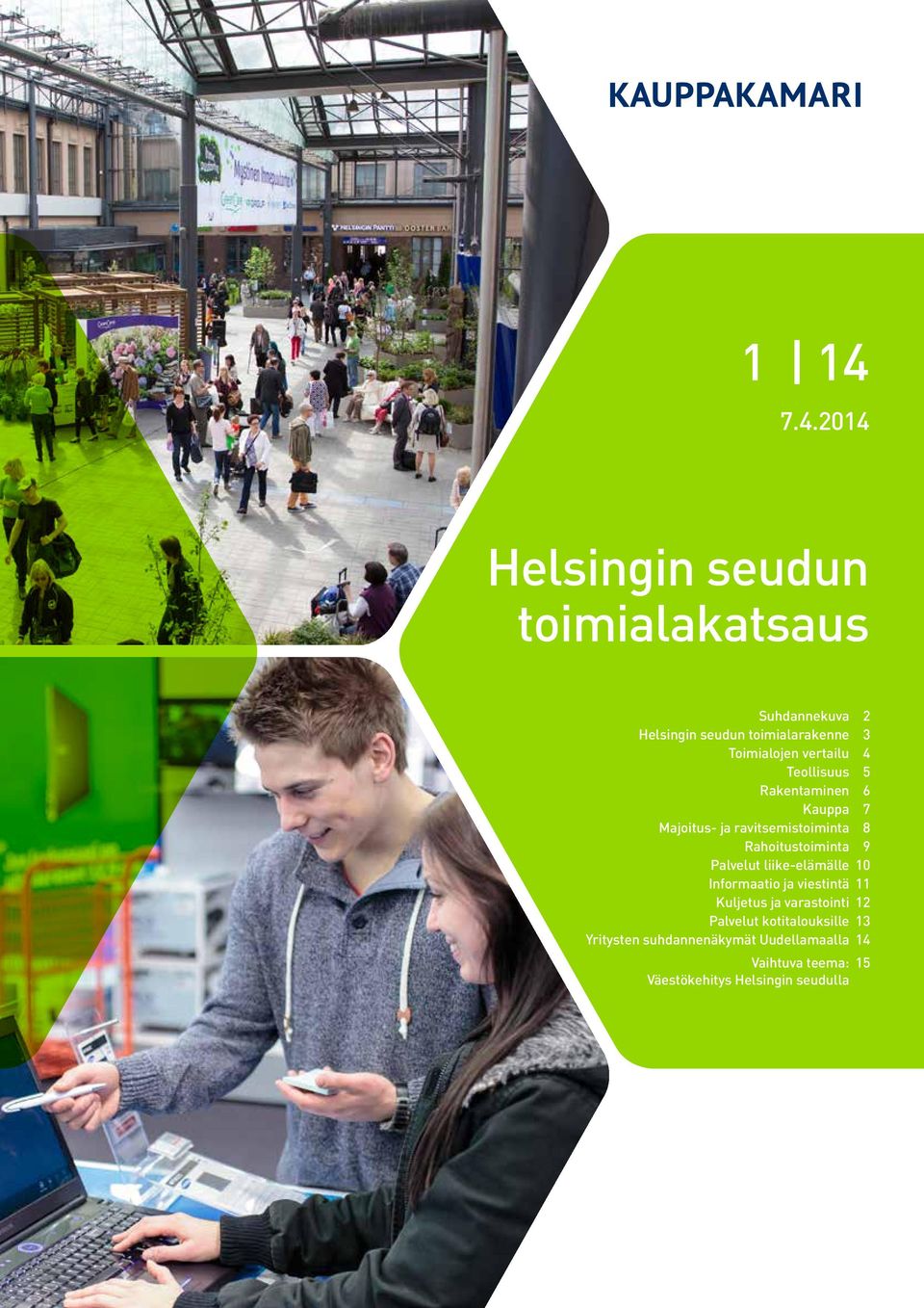 Rahoitustoiminta 9 Palvelut liike-elämälle 1 Informaatio ja viestintä 11 Kuljetus ja varastointi 12