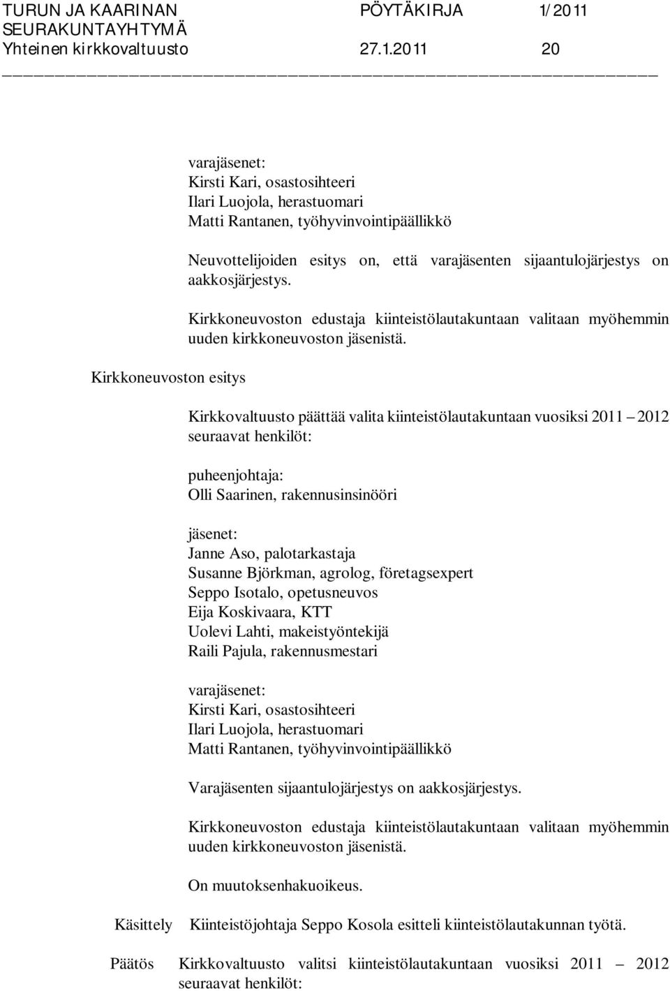 Kirkkoneuvoston edustaja kiinteistölautakuntaan valitaan myöhemmin uuden kirkkoneuvoston jäsenistä.