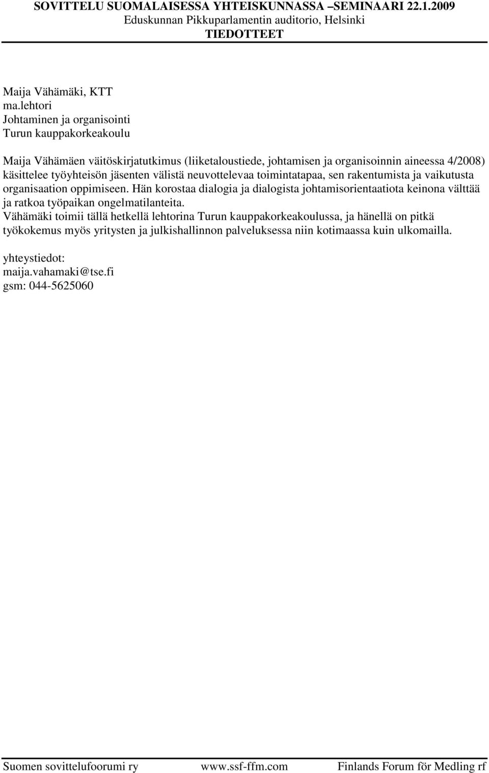 käsittelee työyhteisön jäsenten välistä neuvottelevaa toimintatapaa, sen rakentumista ja vaikutusta organisaation oppimiseen.