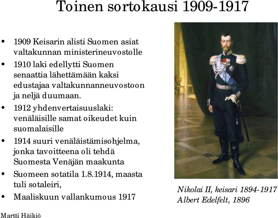 1912 yhdenvertaisuuslaki: venäläisille samat oikeudet kuin suomalaisille 1914 suuri venäläistämisohjelma, jonka