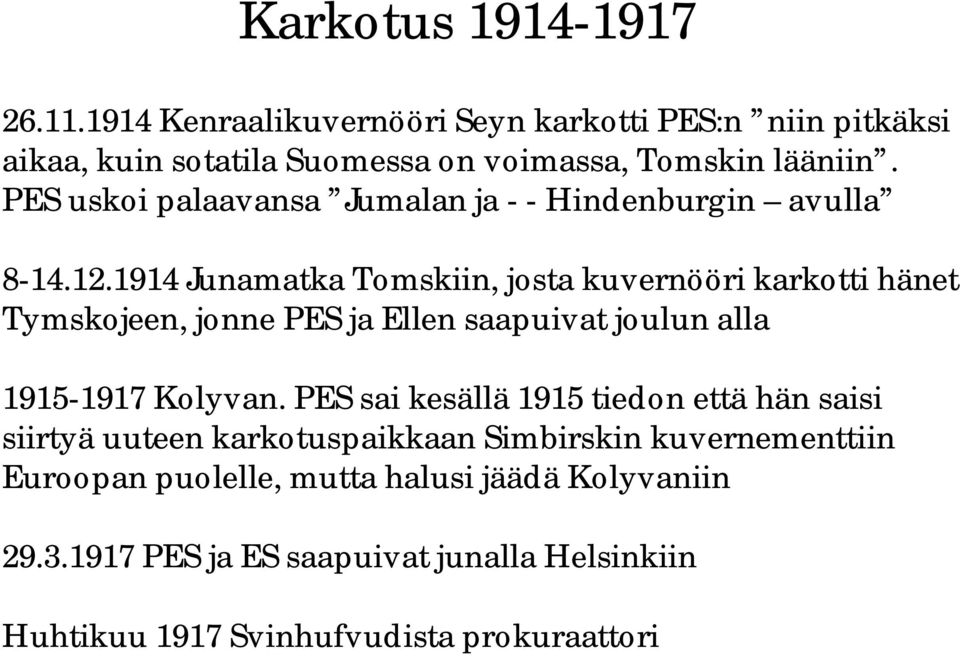 1914 Junamatka Tomskiin, josta kuvernööri karkotti hänet Tymskojeen, jonne PES ja Ellen saapuivat joulun alla 1915-1917 Kolyvan.