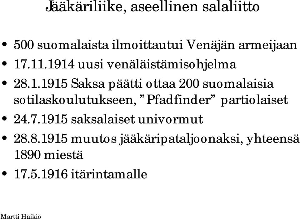 .11.1914 uusi venäläistämisohjelma 28.1.1915 Saksa päätti ottaa 200 suomalaisia