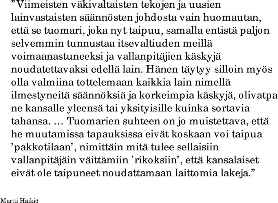 Hänen täytyy silloin myös olla valmiina tottelemaan kaikkia lain nimellä ilmestyneitä säännöksiä ja korkeimpia käskyjä, olivatpa ne kansalle yleensä tai yksityisille kuinka