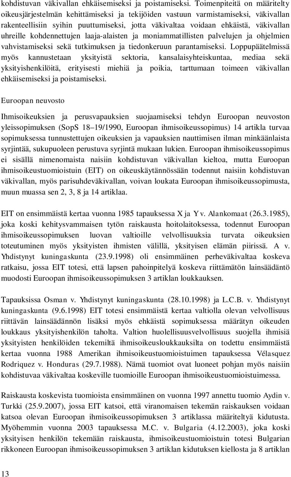 uhreille kohdennettujen laaja-alaisten ja moniammatillisten palvelujen ja ohjelmien vahvistamiseksi sekä tutkimuksen ja tiedonkeruun parantamiseksi.