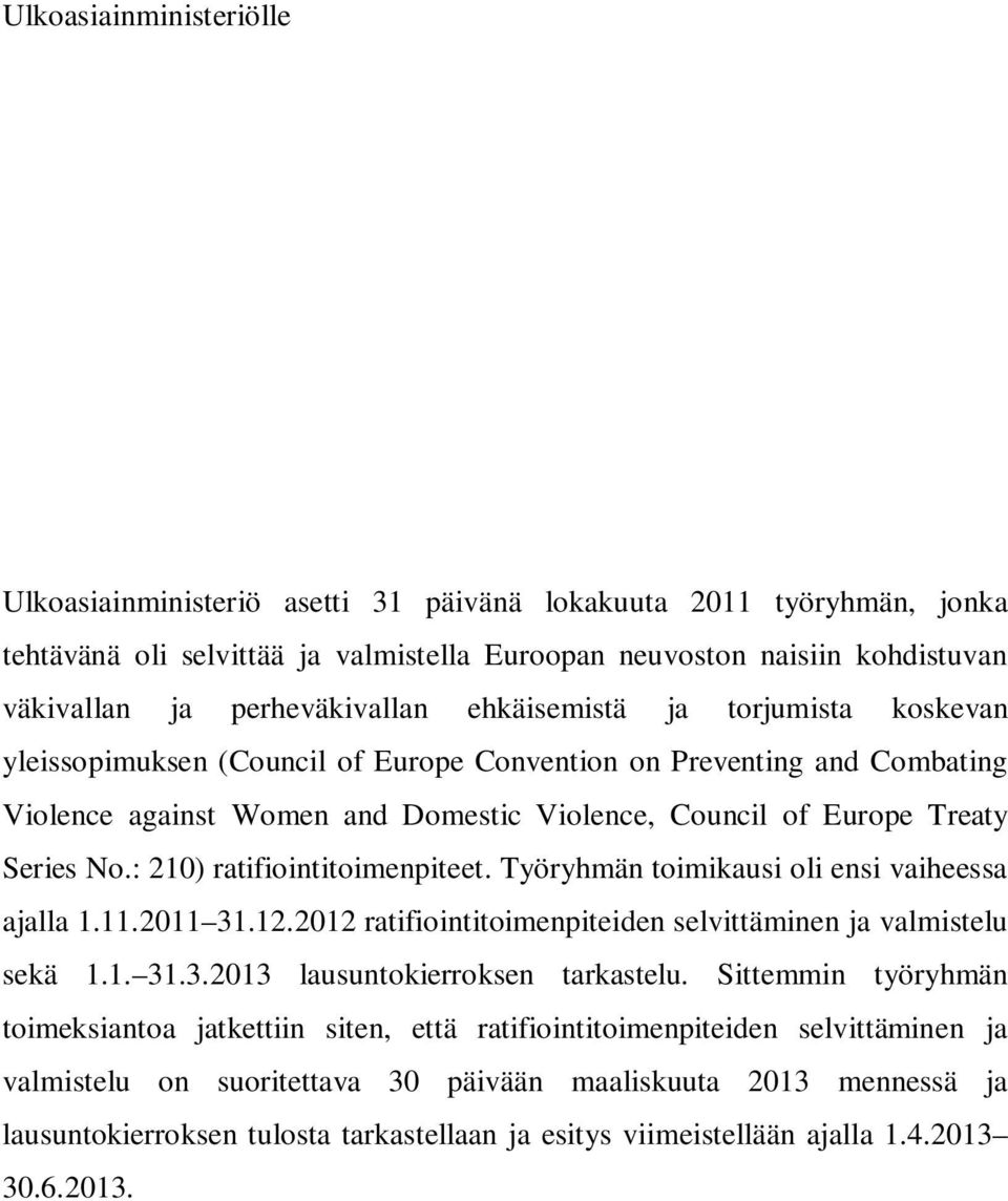 Series No.: 210) ratifiointitoimenpiteet. Työryhmän toimikausi oli ensi vaiheessa ajalla 1.11.2011 31.12.2012 ratifiointitoimenpiteiden selvittäminen ja valmistelu sekä 1.1. 31.3.2013 lausuntokierroksen tarkastelu.