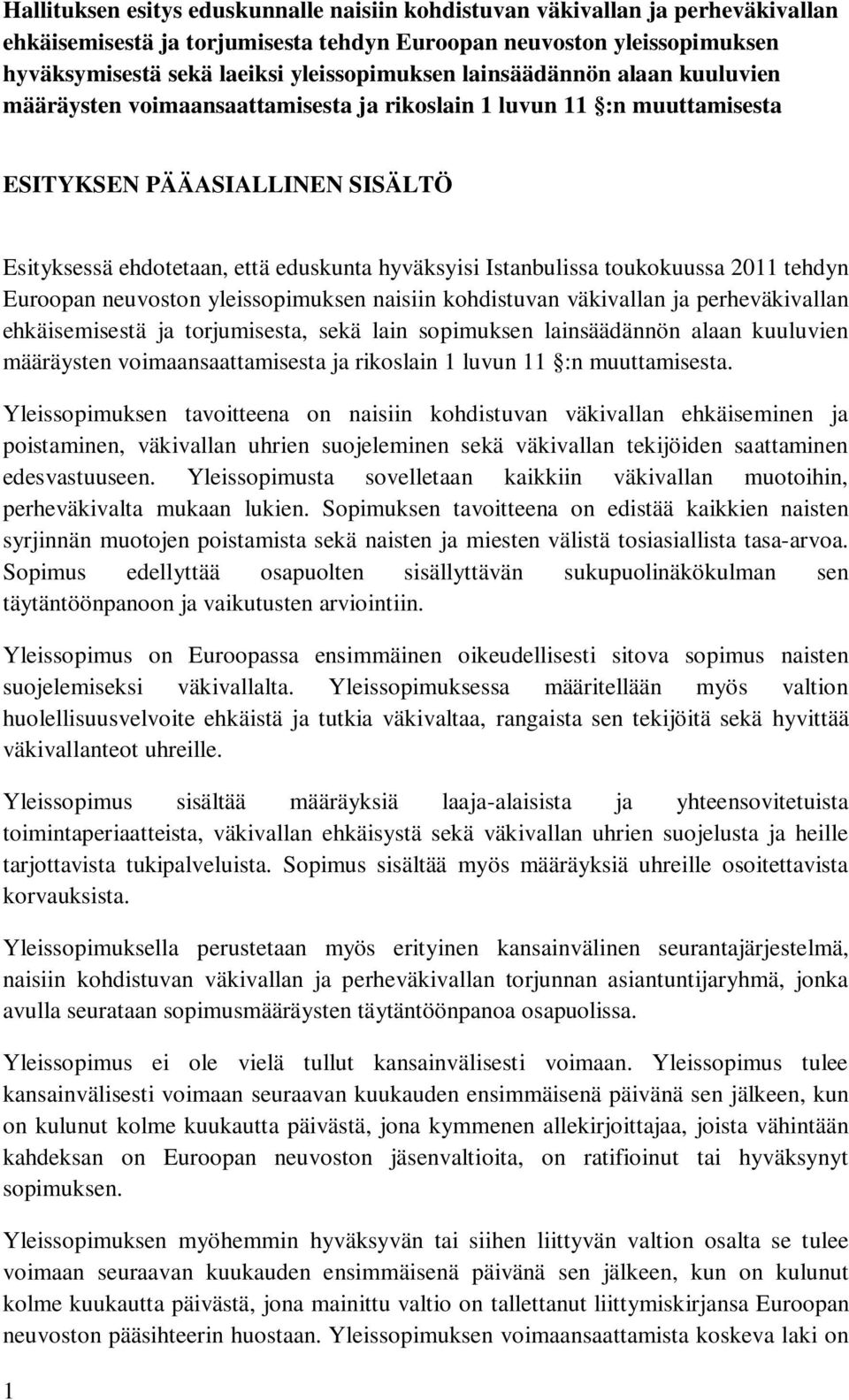 toukokuussa 2011 tehdyn Euroopan neuvoston yleissopimuksen naisiin kohdistuvan väkivallan ja perheväkivallan ehkäisemisestä ja torjumisesta, sekä lain sopimuksen lainsäädännön alaan kuuluvien