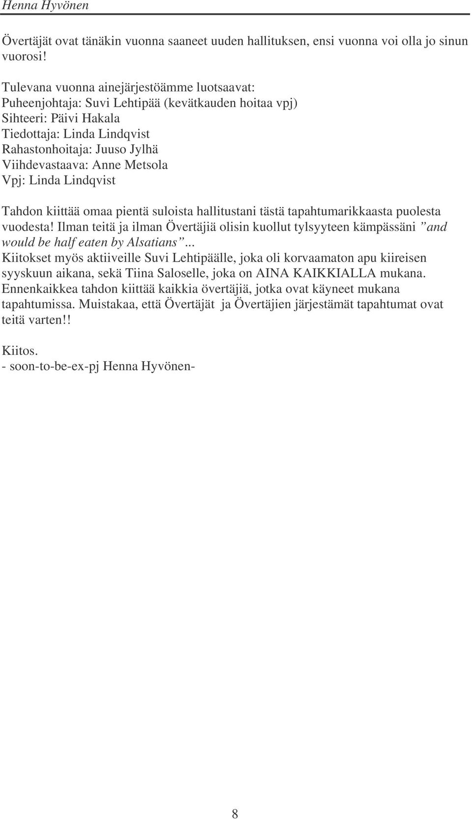 Metsola Vpj: Linda Lindqvist Tahdon kiittää omaa pientä suloista hallitustani tästä tapahtumarikkaasta puolesta vuodesta!