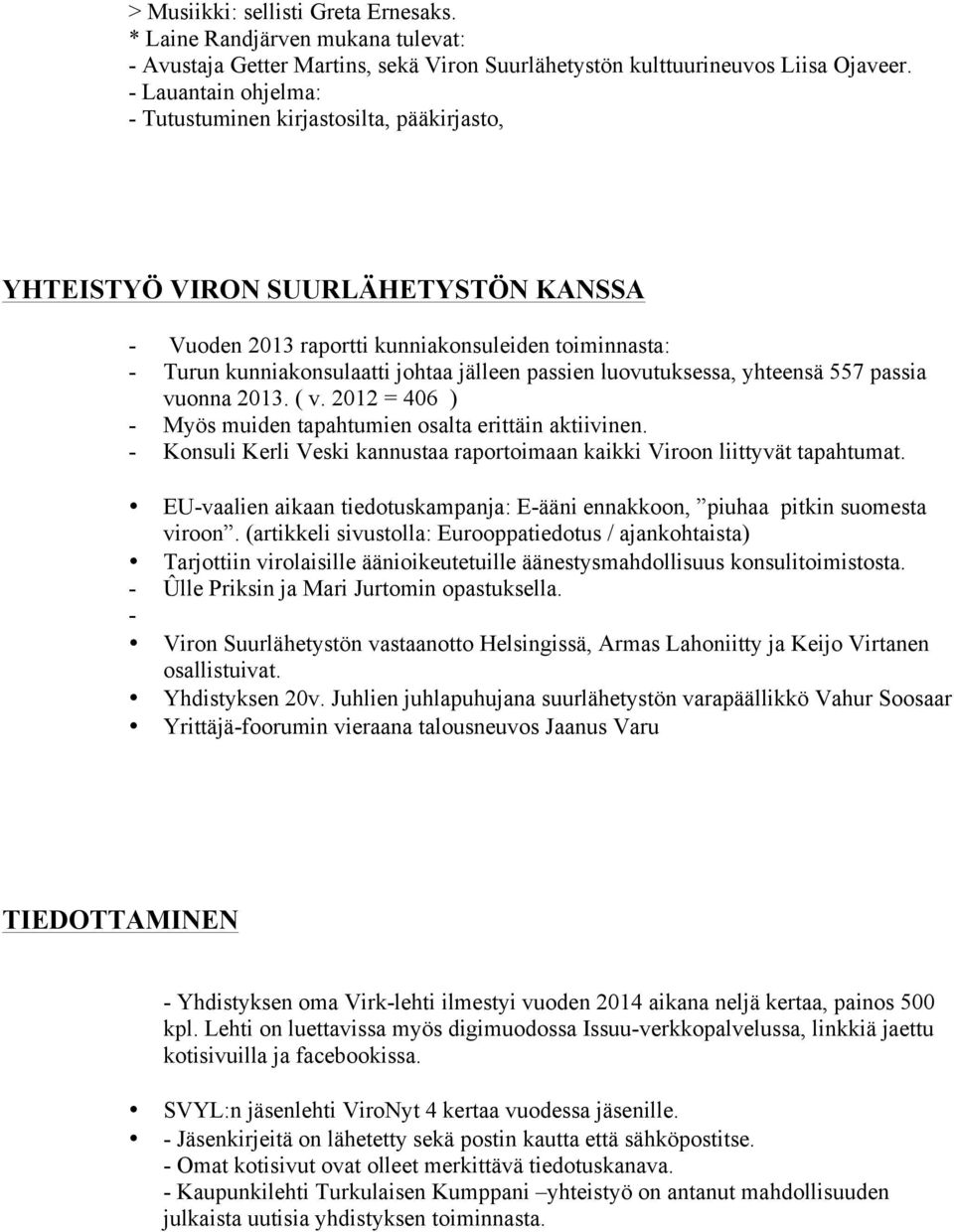 passien luovutuksessa, yhteensä 557 passia vuonna 2013. ( v. 2012 = 406 ) - Myös muiden tapahtumien osalta erittäin aktiivinen.