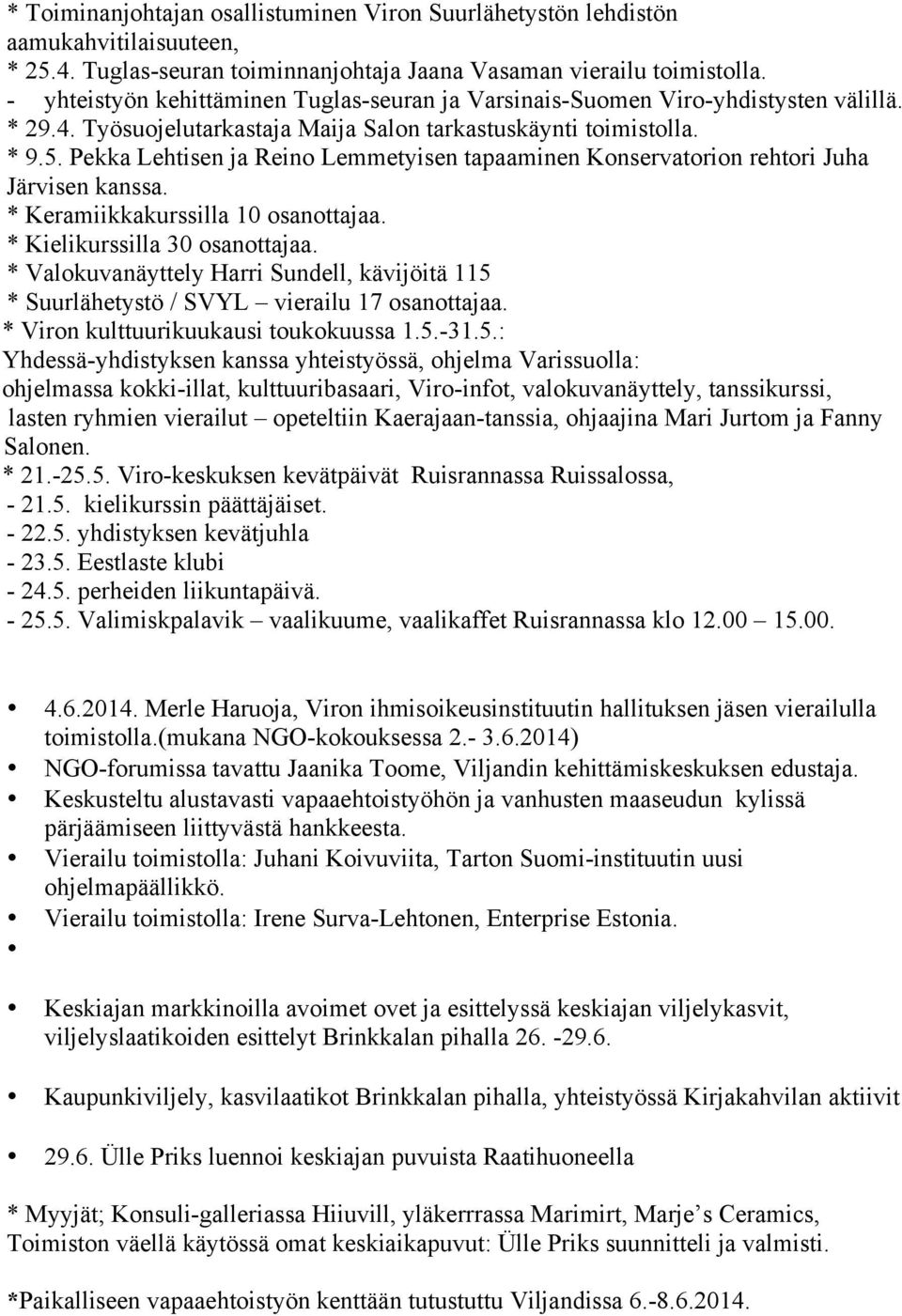 Pekka Lehtisen ja Reino Lemmetyisen tapaaminen Konservatorion rehtori Juha Järvisen kanssa. * Keramiikkakurssilla 10 osanottajaa. * Kielikurssilla 30 osanottajaa.