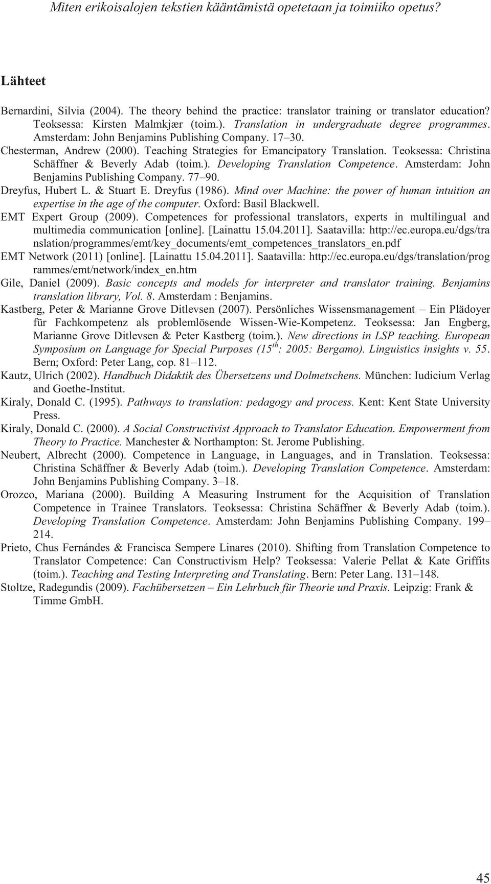Teaching Strategies for Emancipatory Translation. Teoksessa: Christina Schäffner & Beverly Adab (toim.). Developing Translation Competence. Amsterdam: John Benjamins Publishing Company. 77 90.