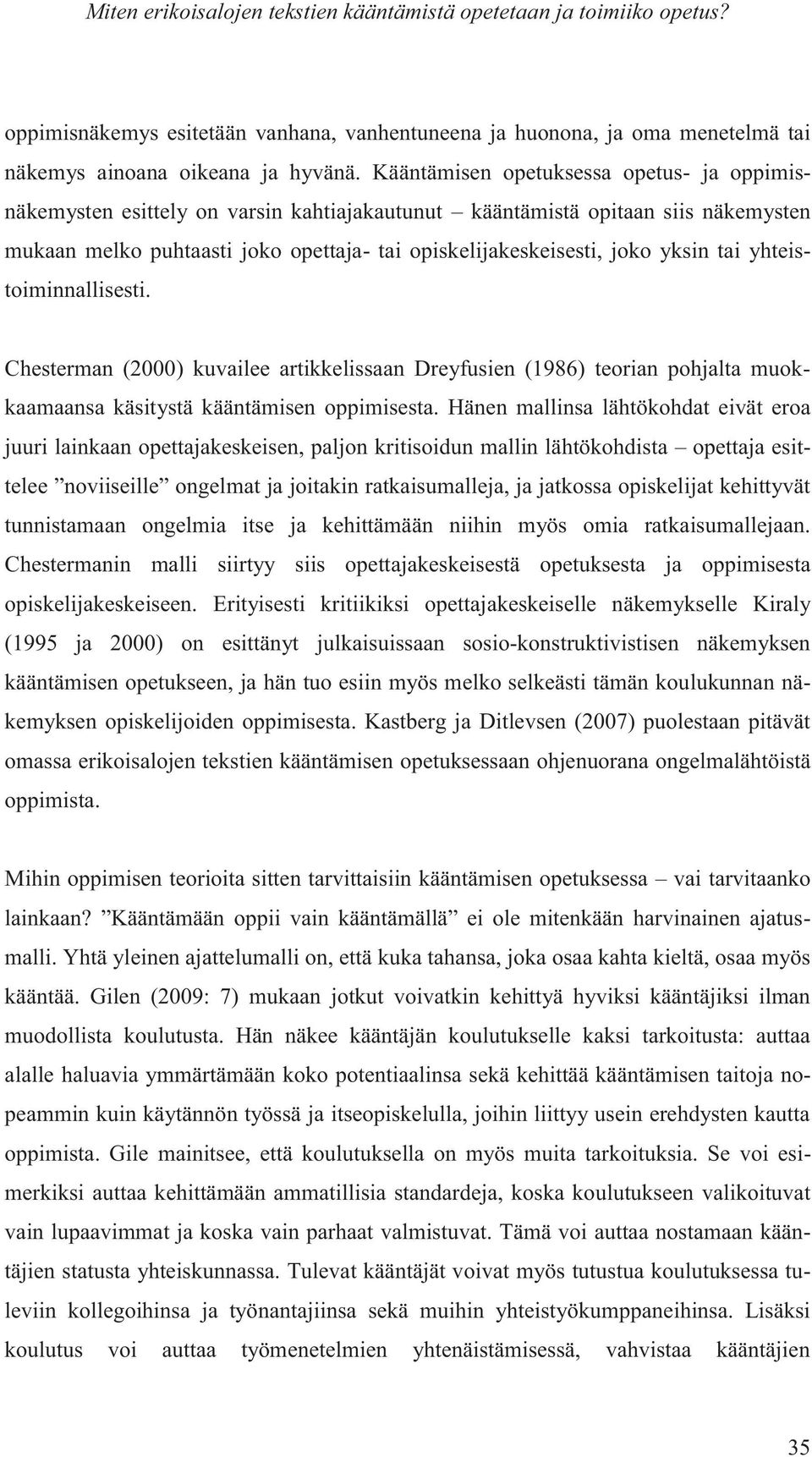 yksin tai yhteistoiminnallisesti. Chesterman (2000) kuvailee artikkelissaan Dreyfusien (1986) teorian pohjalta muokkaamaansa käsitystä kääntämisen oppimisesta.